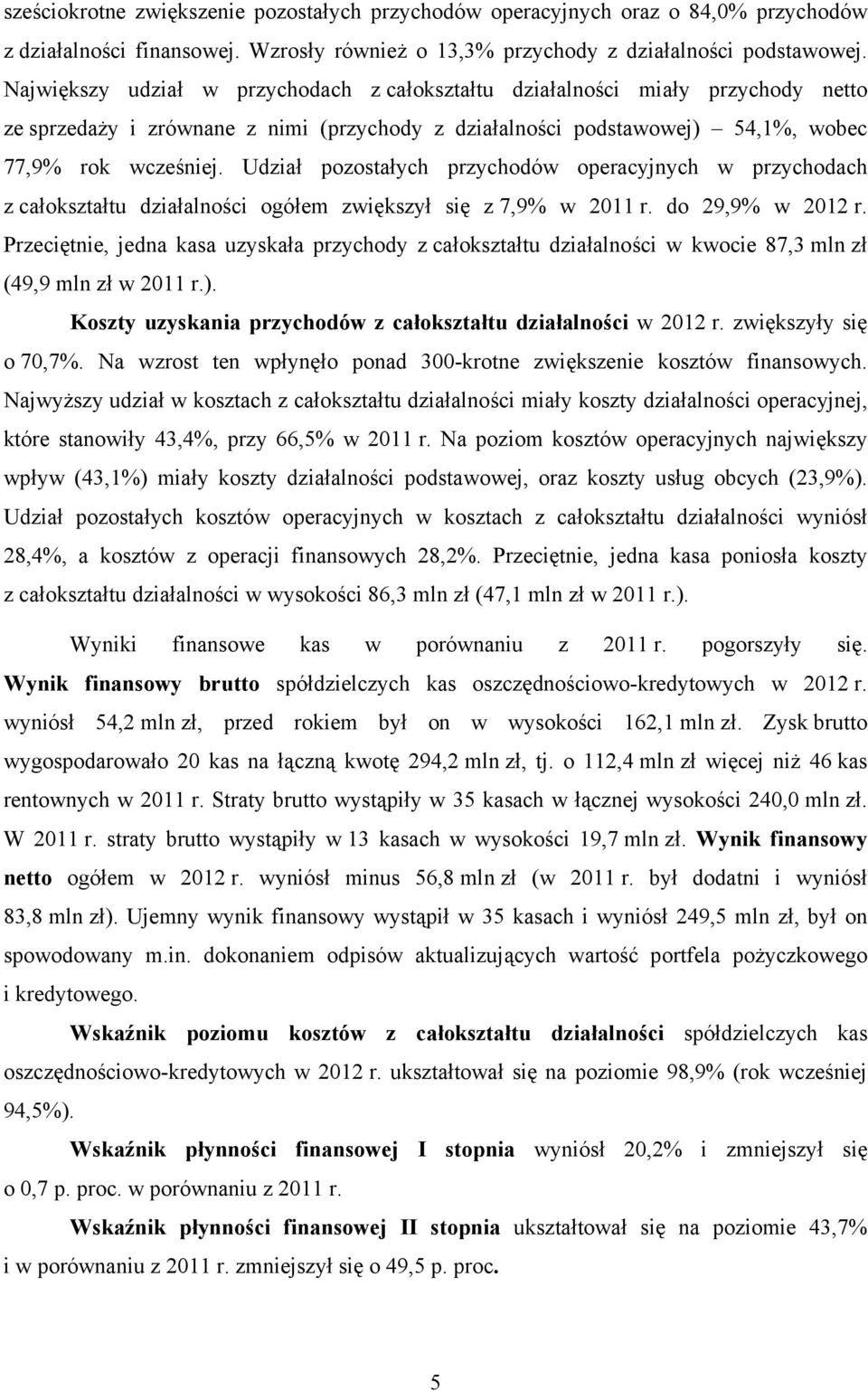 Udział pozostałych przychodów operacyjnych w przychodach z całokształtu działalności ogółem zwiększył się z 7,9% w 2011 r. do 29,9% w 2012 r.