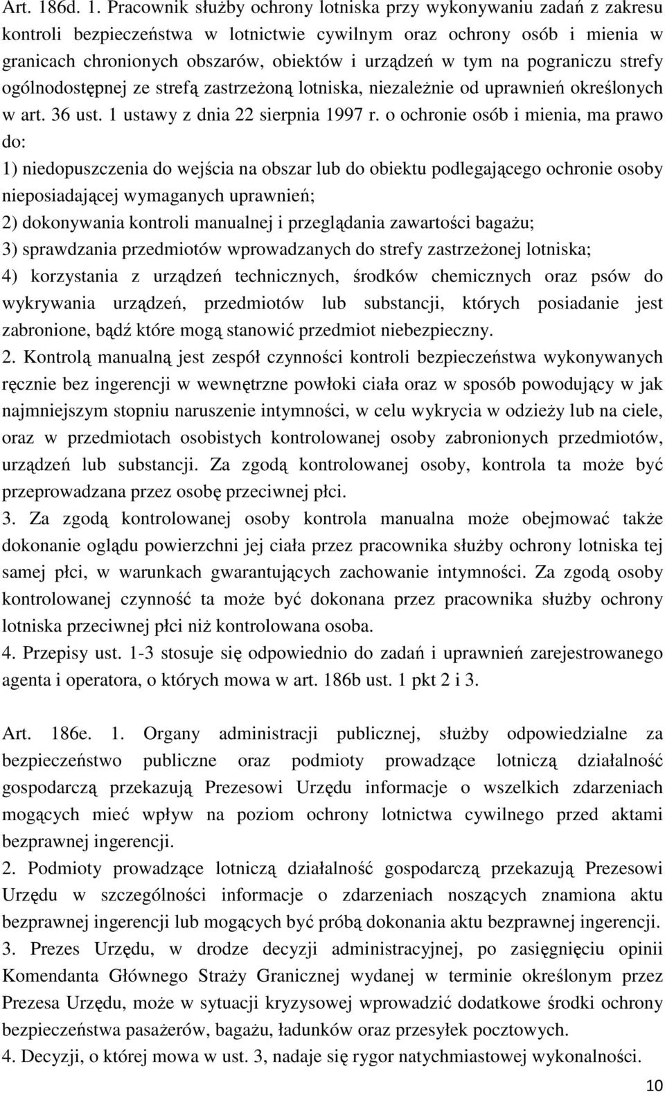 Pracownik służby ochrony lotniska przy wykonywaniu zadań z zakresu kontroli bezpieczeństwa w lotnictwie cywilnym oraz ochrony osób i mienia w granicach chronionych obszarów, obiektów i urządzeń w tym