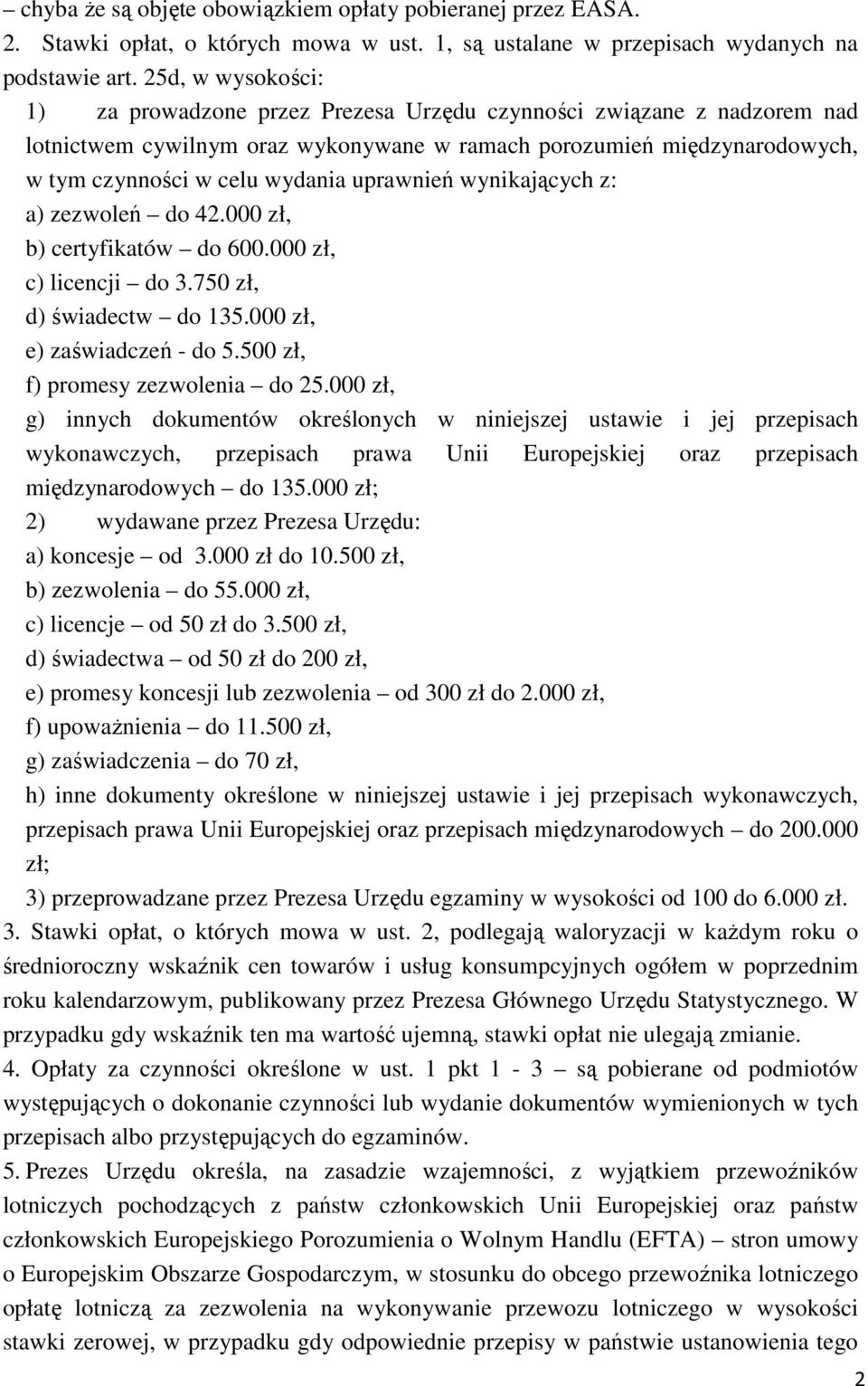 uprawnień wynikających z: a) zezwoleń do 42.000 zł, b) certyfikatów do 600.000 zł, c) licencji do 3.750 zł, d) świadectw do 135.000 zł, e) zaświadczeń - do 5.500 zł, f) promesy zezwolenia do 25.