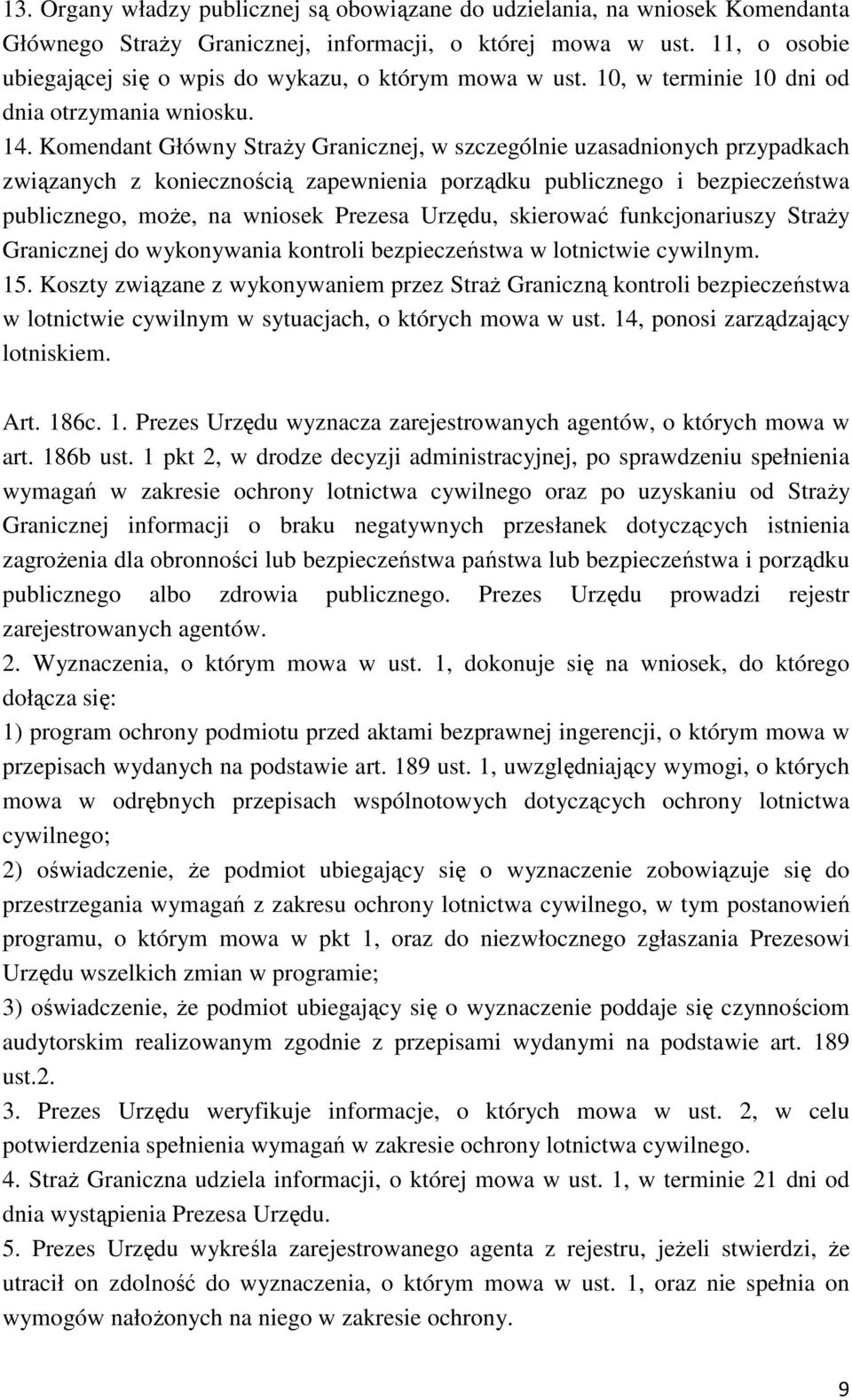 Komendant Główny Straży Granicznej, w szczególnie uzasadnionych przypadkach związanych z koniecznością zapewnienia porządku publicznego i bezpieczeństwa publicznego, może, na wniosek Prezesa Urzędu,