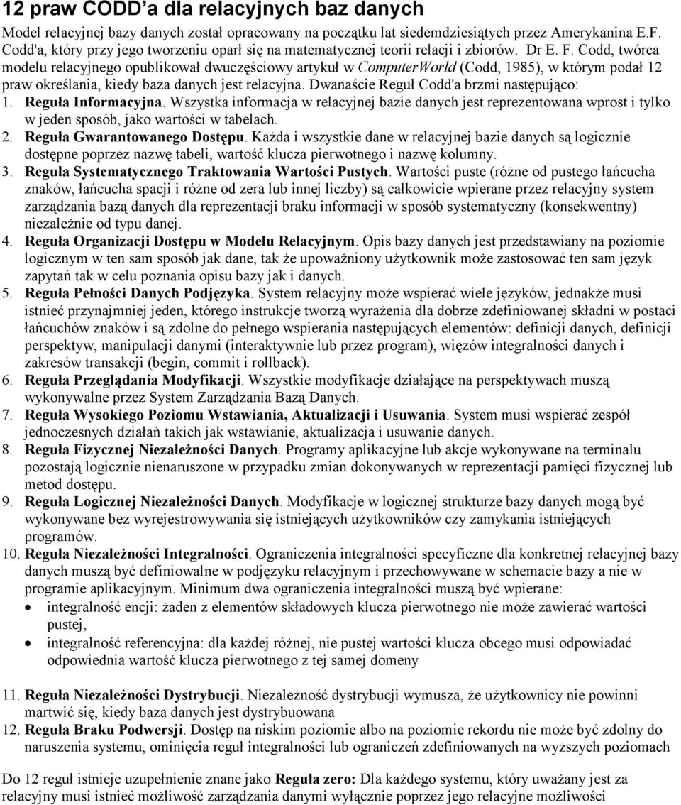 odd, twórca modelu relacyjnego opublikował dwuczęściowy artykuł w omputerworld (odd, 1985), w którym podał 12 praw określania, kiedy baza danych jest relacyjna.