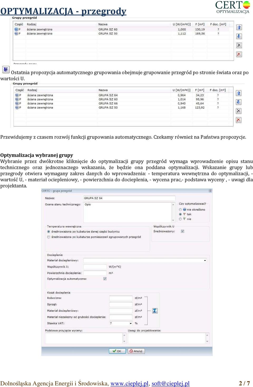 Optymalizacja wybranej grupy Wybranie przez dwókrotne kliknięcie do optymalizacji grupy przegród wymaga wprowadzenie opisu stanu technicznego oraz jednoznaczego wskazania, że będzie ona
