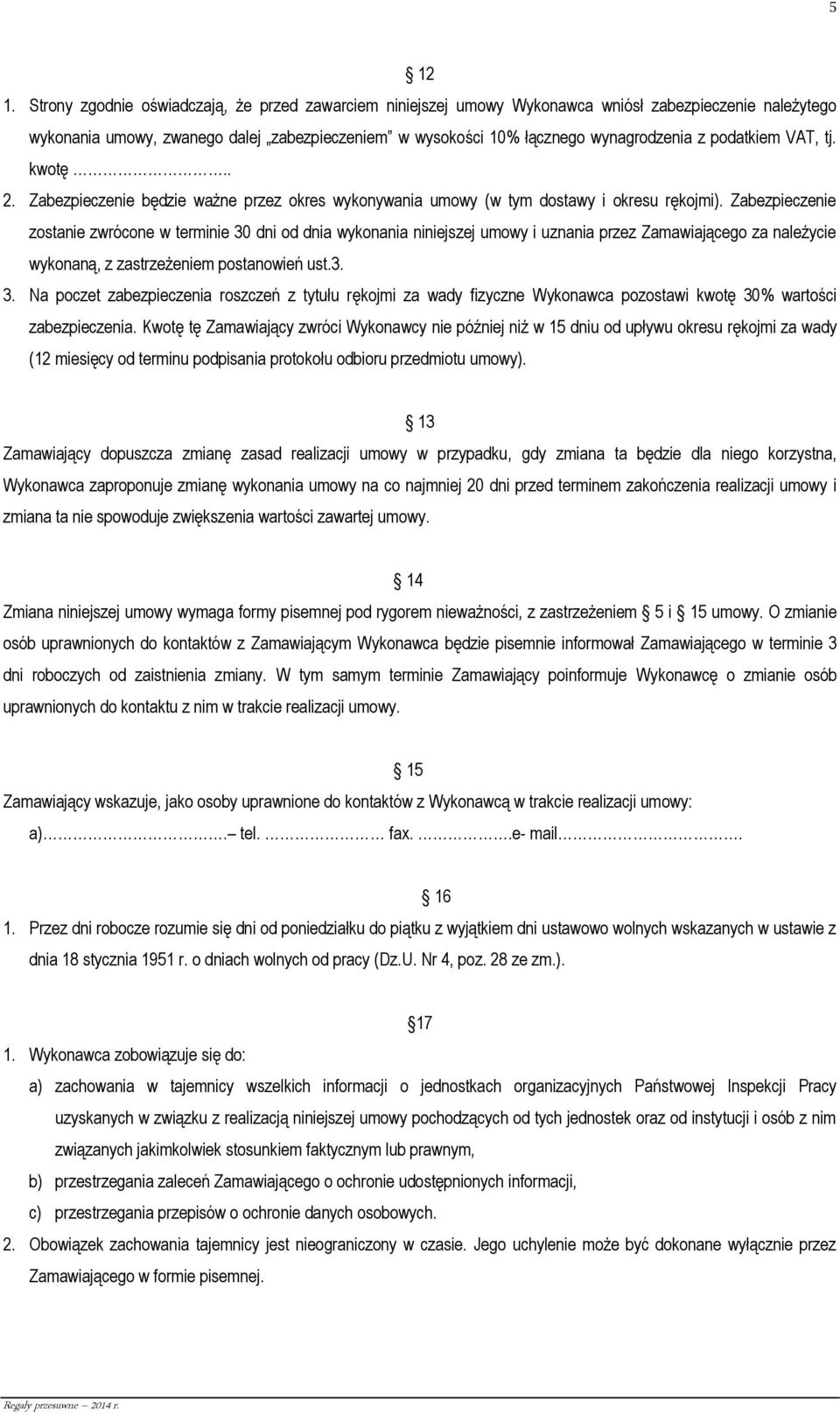 podatkiem VAT, tj. kwotę.. 2. Zabezpieczenie będzie ważne przez okres wykonywania umowy (w tym dostawy i okresu rękojmi).