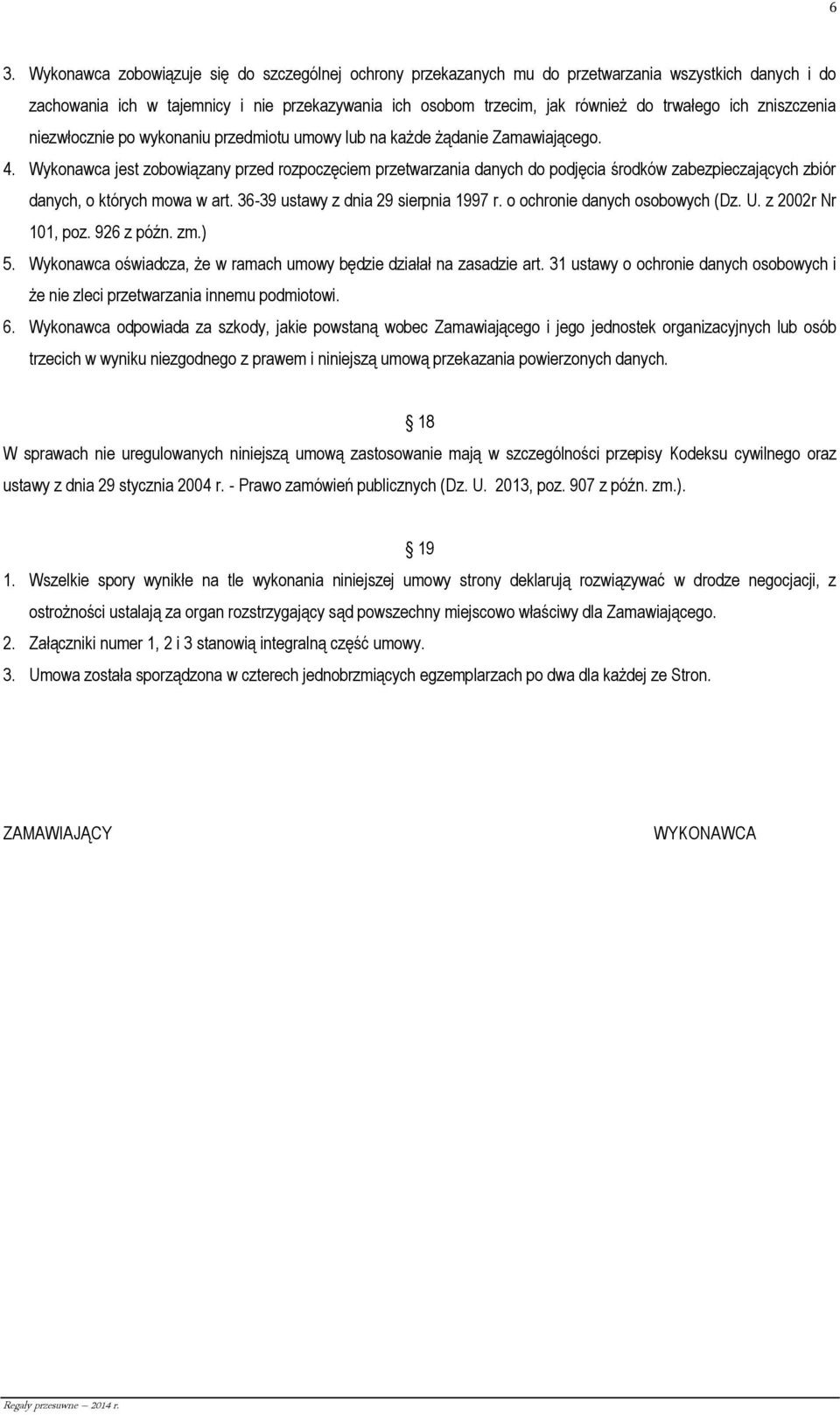 Wykonawca jest zobowiązany przed rozpoczęciem przetwarzania danych do podjęcia środków zabezpieczających zbiór danych, o których mowa w art. 36-39 ustawy z dnia 29 sierpnia 1997 r.