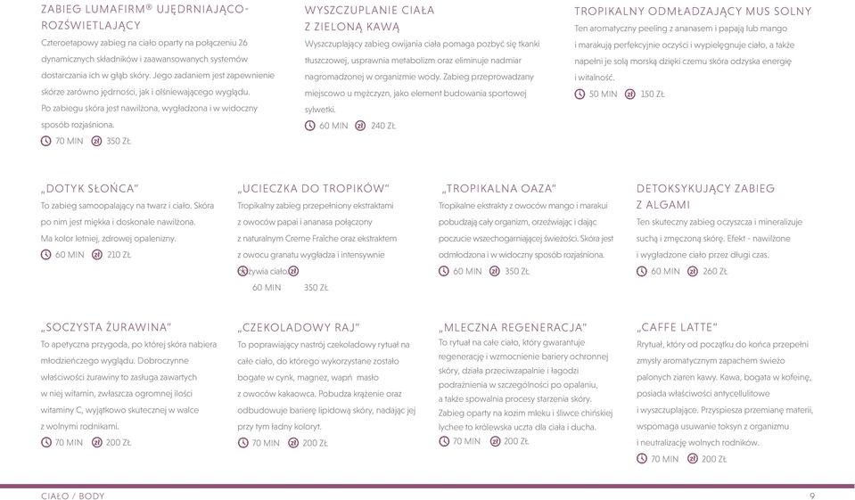 70 min 350 zł wyszczuplanie ciała z zieloną kawą Wyszczuplający zabieg owijania ciała pomaga pozbyć się tkanki tłuszczowej, usprawnia metabolizm oraz eliminuje nadmiar nagromadzonej w organizmie wody.