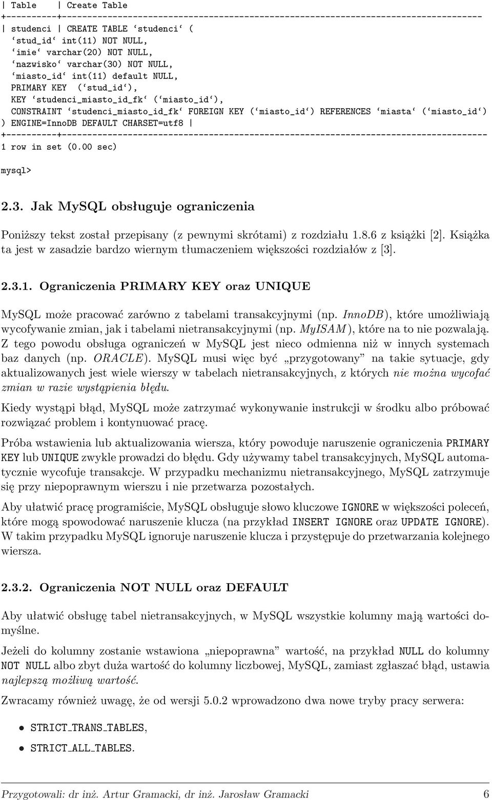 REFERENCES miasta ( miasto_id ) ) ENGINE=InnoDB DEFAULT CHARSET=utf8 +----------+------------------------------------------------------------------------------------ 1 row in set (0.00 sec) mysql> 2.