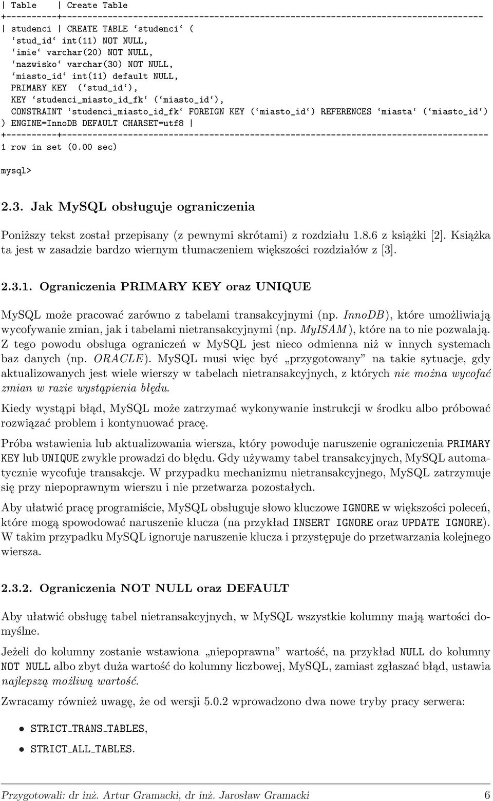 REFERENCES miasta ( miasto_id ) ) ENGINE=InnoDB DEFAULT CHARSET=utf8 +----------+------------------------------------------------------------------------------------ 1 row in set (0.00 sec) mysql> 2.