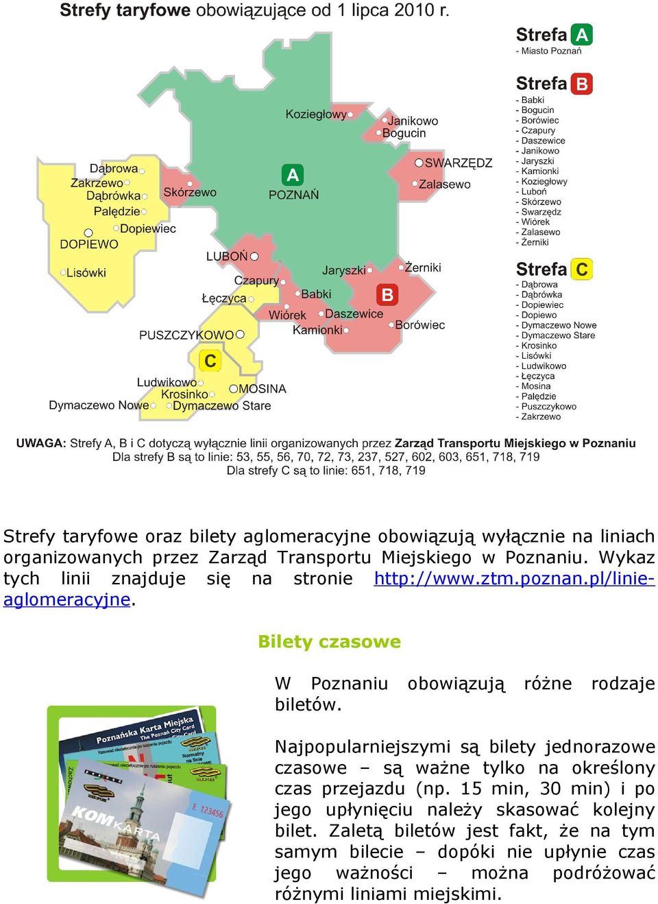 Najpopularniejszymi są bilety jednorazowe czasowe są ważne tylko na określony czas przejazdu (np.