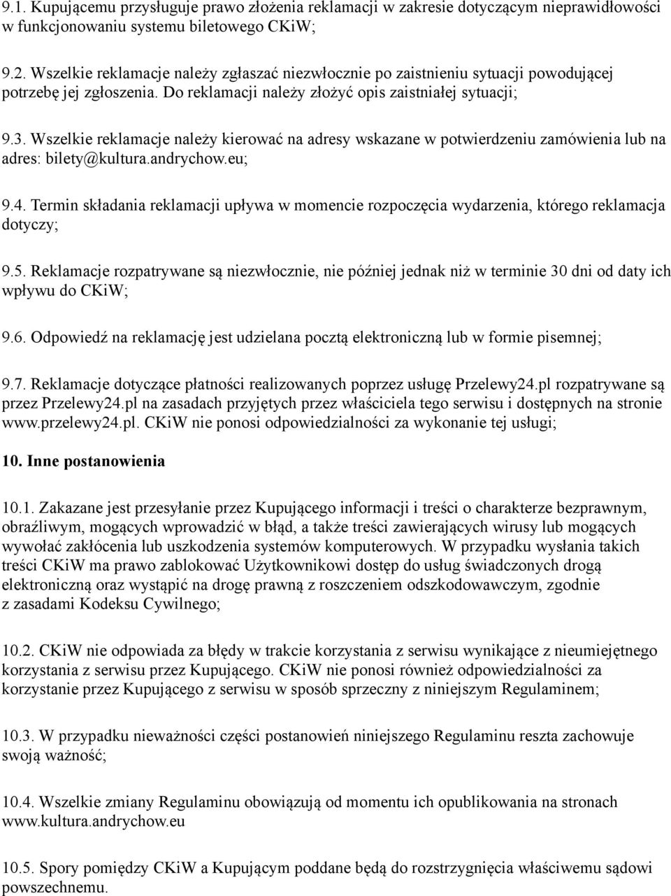 Wszelkie reklamacje należy kierować na adresy wskazane w potwierdzeniu zamówienia lub na adres: bilety@kultura.andrychow.eu; 9.4.