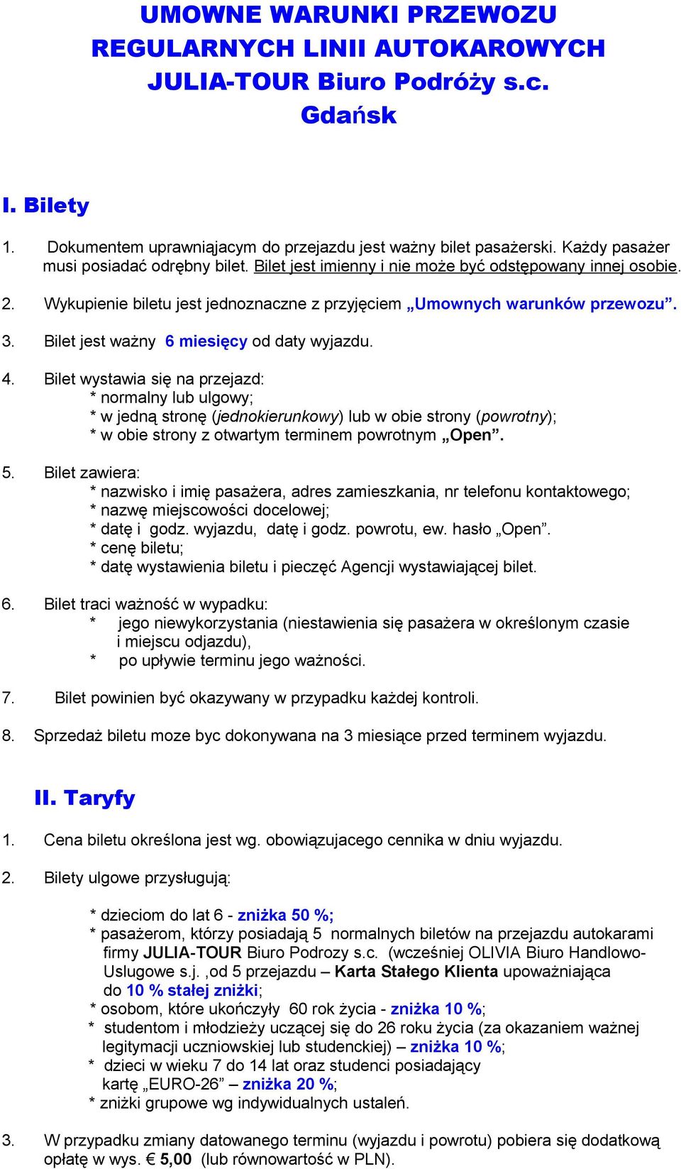 Bilet jest ważny 6 miesięcy od daty wyjazdu. 4.