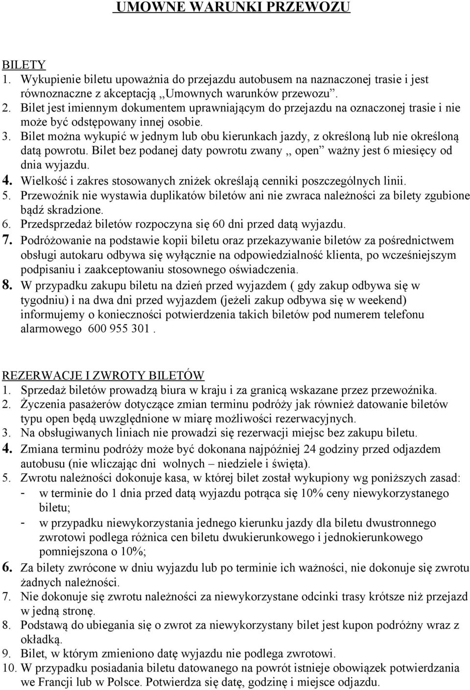 Bilet można wykupić w jednym lub obu kierunkach jazdy, z określoną lub nie określoną datą powrotu. Bilet bez podanej daty powrotu zwany,, open ważny jest 6 miesięcy od dnia wyjazdu. 4.