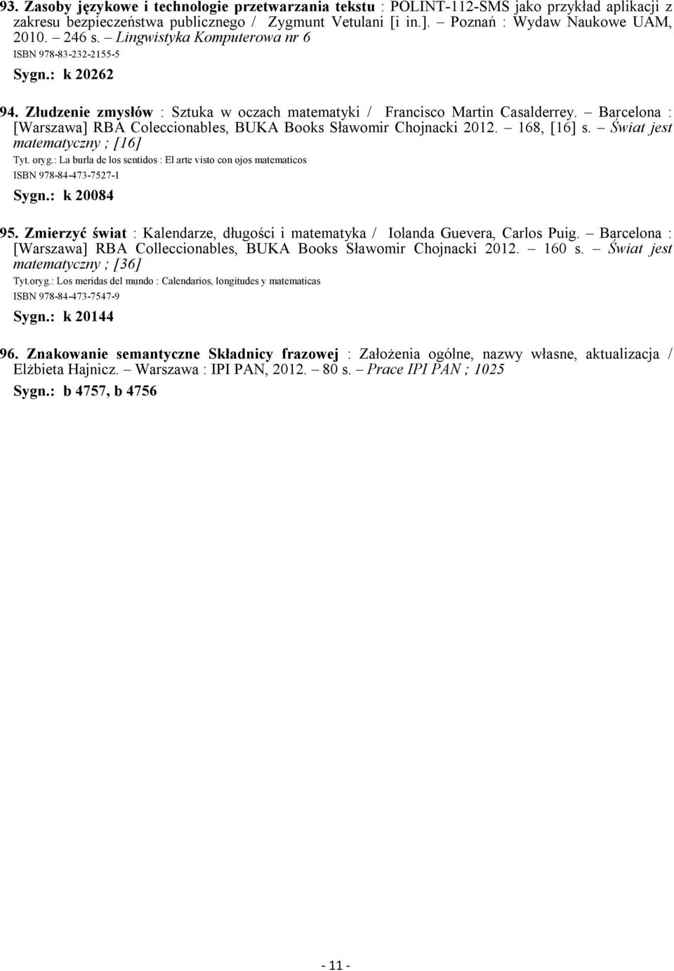 Barcelona : [Warszawa] RBA Coleccionables, BUKA Books Sławomir Chojnacki 2012. 168, [16] s. Świat jest matematyczny ; [16] Tyt. oryg.