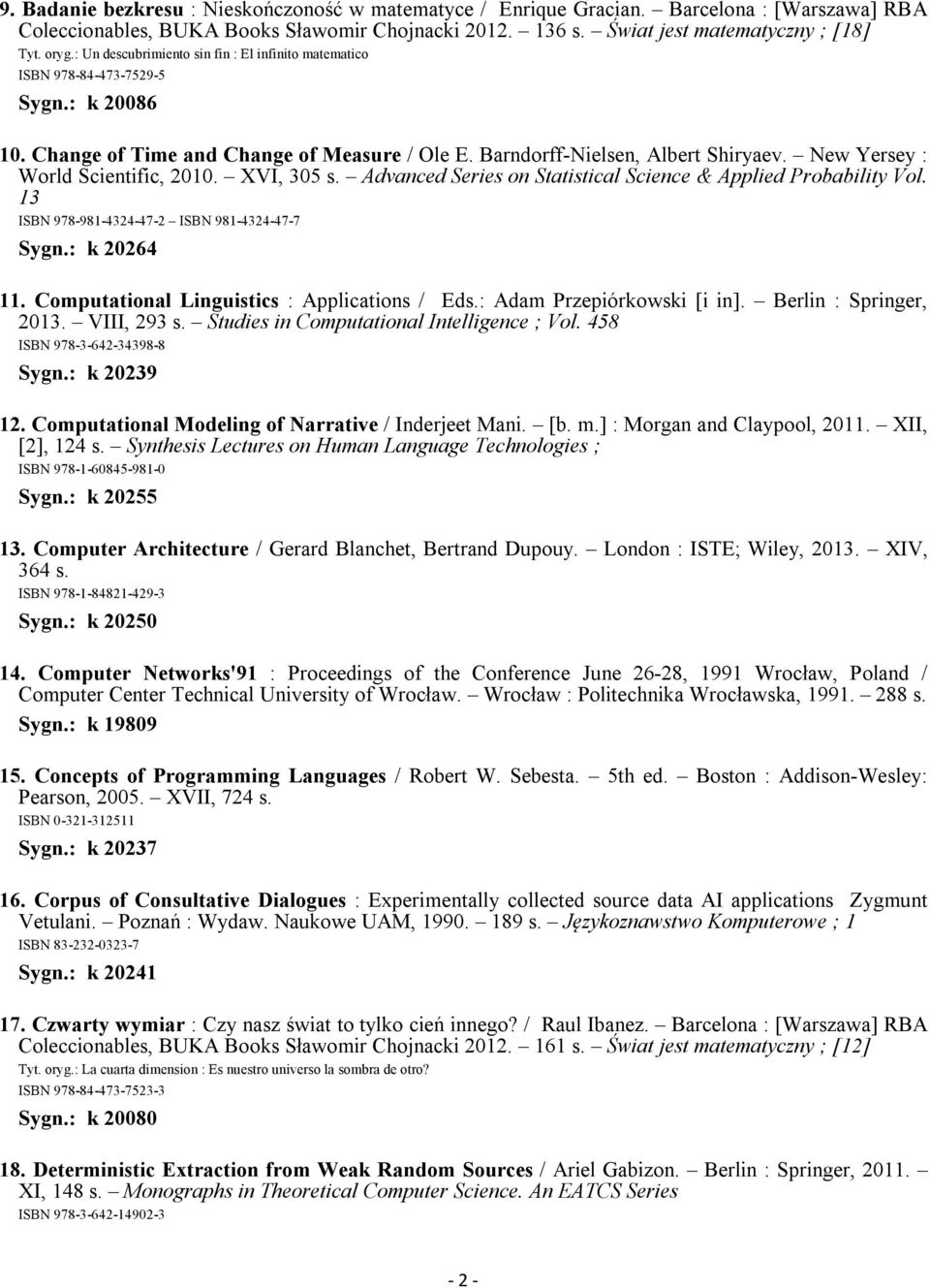 New Yersey : World Scientific, 2010. XVI, 305 s. Advanced Series on Statistical Science & Applied Probability Vol. 13 ISBN 978-981-4324-47-2 ISBN 981-4324-47-7 Sygn.: k 20264 11.