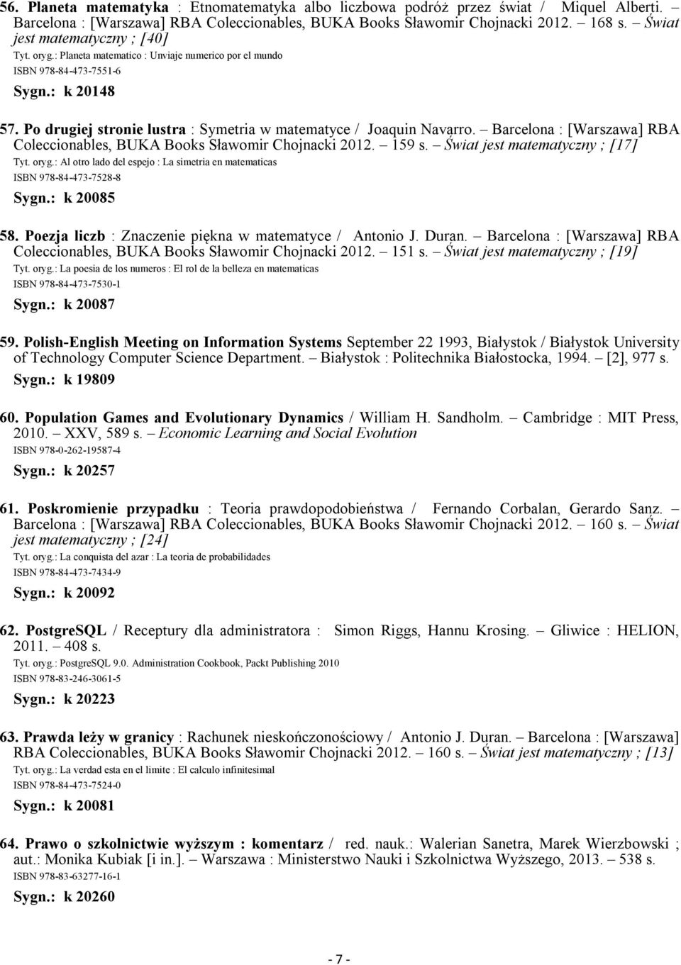 Po drugiej stronie lustra : Symetria w matematyce / Joaquin Navarro. Barcelona : [Warszawa] RBA Coleccionables, BUKA Books Sławomir Chojnacki 2012. 159 s. Świat jest matematyczny ; [17] Tyt. oryg.