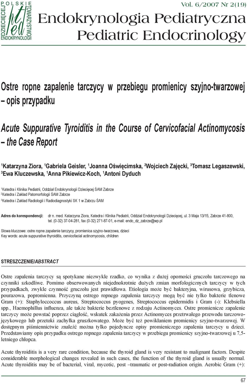 Antoni Dyduch 1 Katedra i Klinika Pediatrii, Oddział Endokrynologii Dziecięcej ŚAM Zabrze 2 Katedra i Zakład Patomorfologii ŚAM Zabrze 3 Katedra i Zakład Radiologii i Radiodiagnostyki SK 1 w Zabrzu