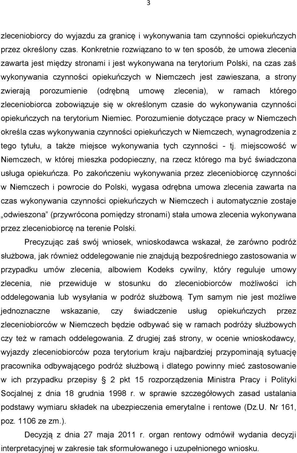 zawieszana, a strony zwierają porozumienie (odrębną umowę zlecenia), w ramach którego zleceniobiorca zobowiązuje się w określonym czasie do wykonywania czynności opiekuńczych na terytorium Niemiec.