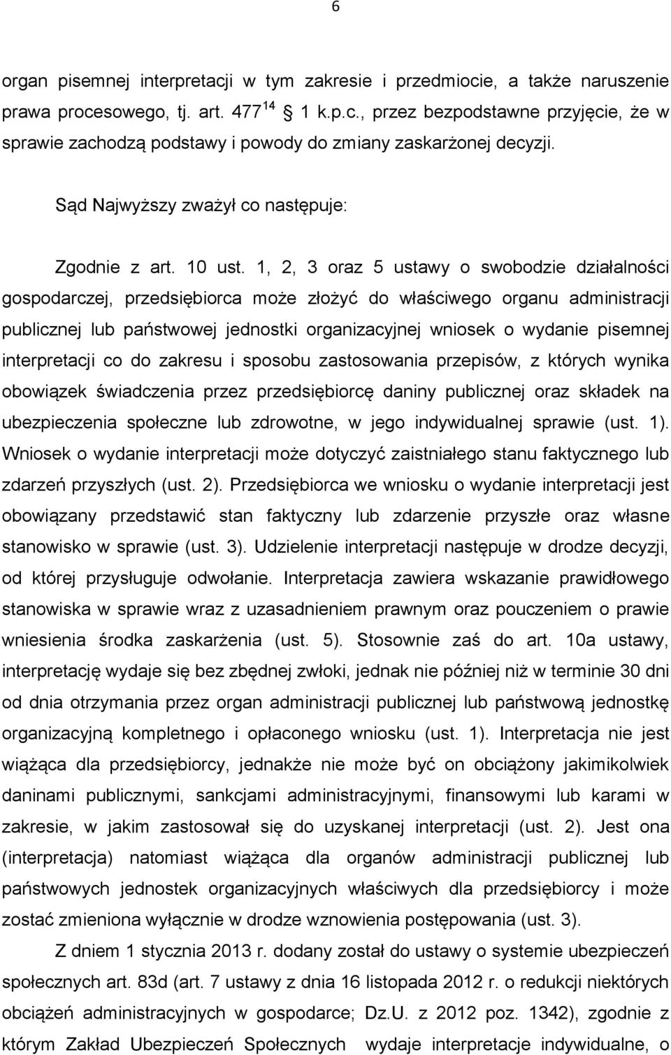 1, 2, 3 oraz 5 ustawy o swobodzie działalności gospodarczej, przedsiębiorca może złożyć do właściwego organu administracji publicznej lub państwowej jednostki organizacyjnej wniosek o wydanie