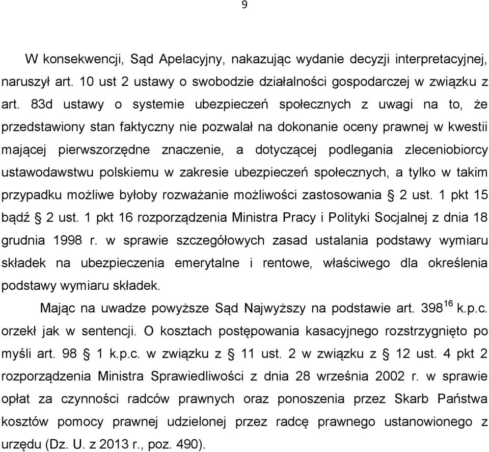 podlegania zleceniobiorcy ustawodawstwu polskiemu w zakresie ubezpieczeń społecznych, a tylko w takim przypadku możliwe byłoby rozważanie możliwości zastosowania 2 ust. 1 pkt 15 bądź 2 ust.