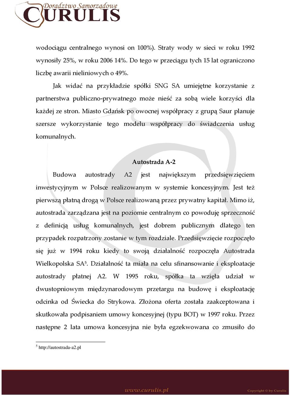 Miasto Gdańsk po owocnej współpracy z grupą Saur planuje szersze wykorzystanie tego modelu współpracy do świadczenia usług komunalnych.