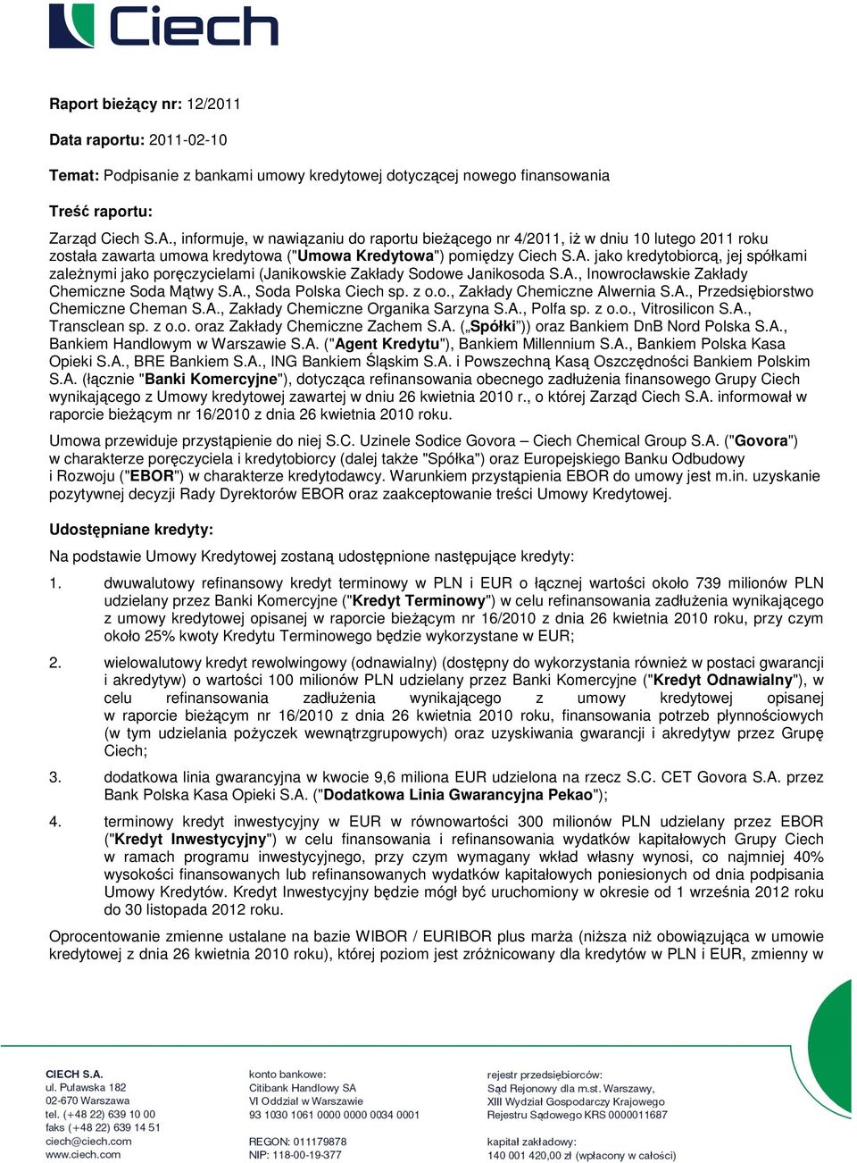 jako kredytobiorcą, jej spółkami zaleŝnymi jako poręczycielami (Janikowskie Zakłady Sodowe Janikosoda S.A., Inowrocławskie Zakłady Chemiczne Soda Mątwy S.A., Soda Polska Ciech sp. z o.o., Zakłady Chemiczne Alwernia S.