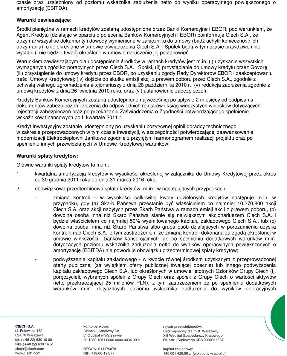 EBOR) poinformuje Ciech S.A., Ŝe otrzymał wszystkie dokumenty i dowody wymienione w załączniku do umowy (bądź uchylił konieczność ich otrzymania), o ile określone w umowie oświadczenia Ciech S.A. i Spółek będą w tym czasie prawdziwe i nie wystąpi (i nie będzie trwać) określone w umowie naruszenie jej postanowień.