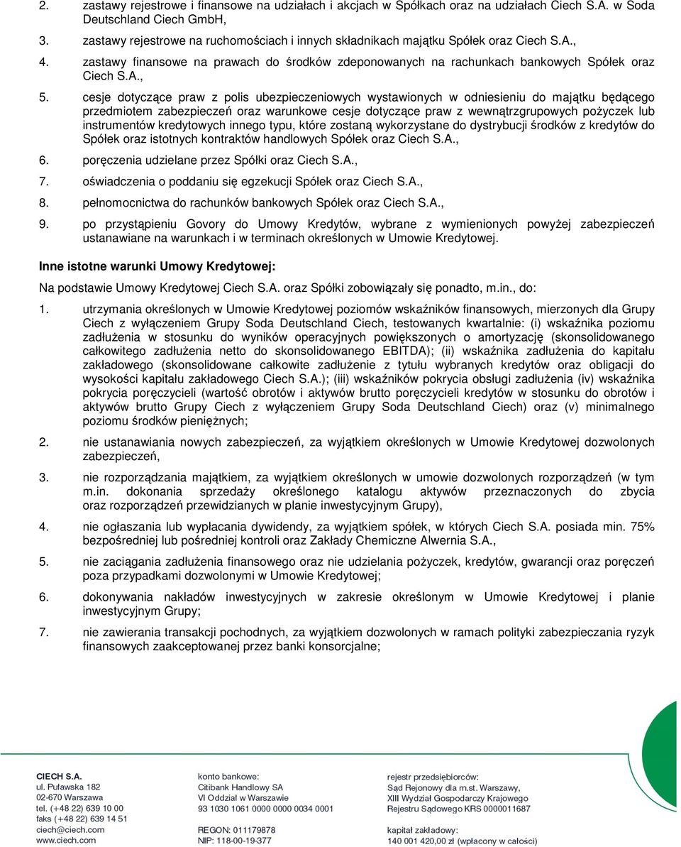 cesje dotyczące praw z polis ubezpieczeniowych wystawionych w odniesieniu do majątku będącego przedmiotem zabezpieczeń oraz warunkowe cesje dotyczące praw z wewnątrzgrupowych poŝyczek lub