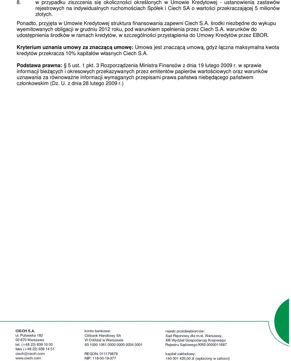 A. warunków do udostępnienia środków w ramach kredytów, w szczególności przystąpienia do Umowy Kredytów przez EBOR.