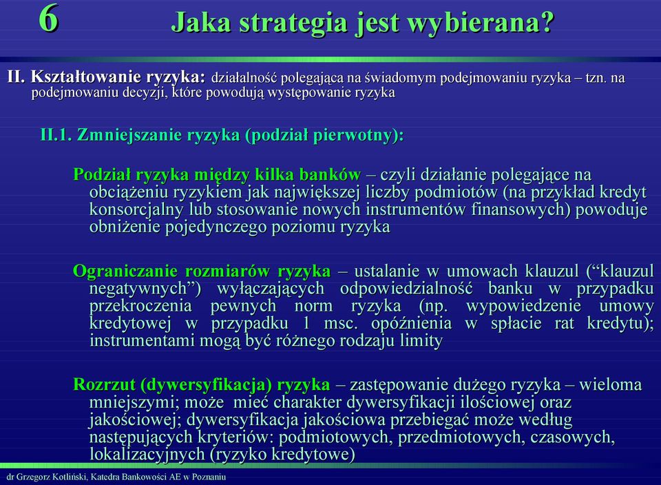 stosowanie nowych instrumentów finansowych) powoduje obniżenie pojedynczego poziomu ryzyka Ograniczanie rozmiarów ryzyka ustalanie w umowach klauzul ( klauzul negatywnych ) wyłączających