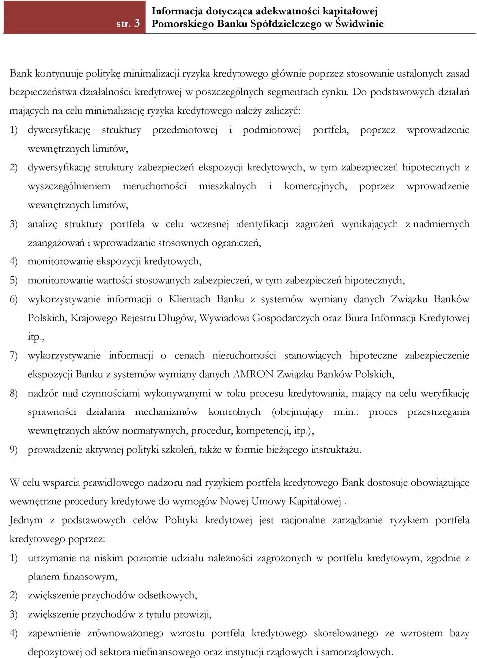 2) dywersyfikację struktury zabezpieczeń ekspozycji kredytowych, w tym zabezpieczeń hipotecznych z wyszczególnieniem nieruchomości mieszkalnych i komercyjnych, poprzez wprowadzenie wewnętrznych