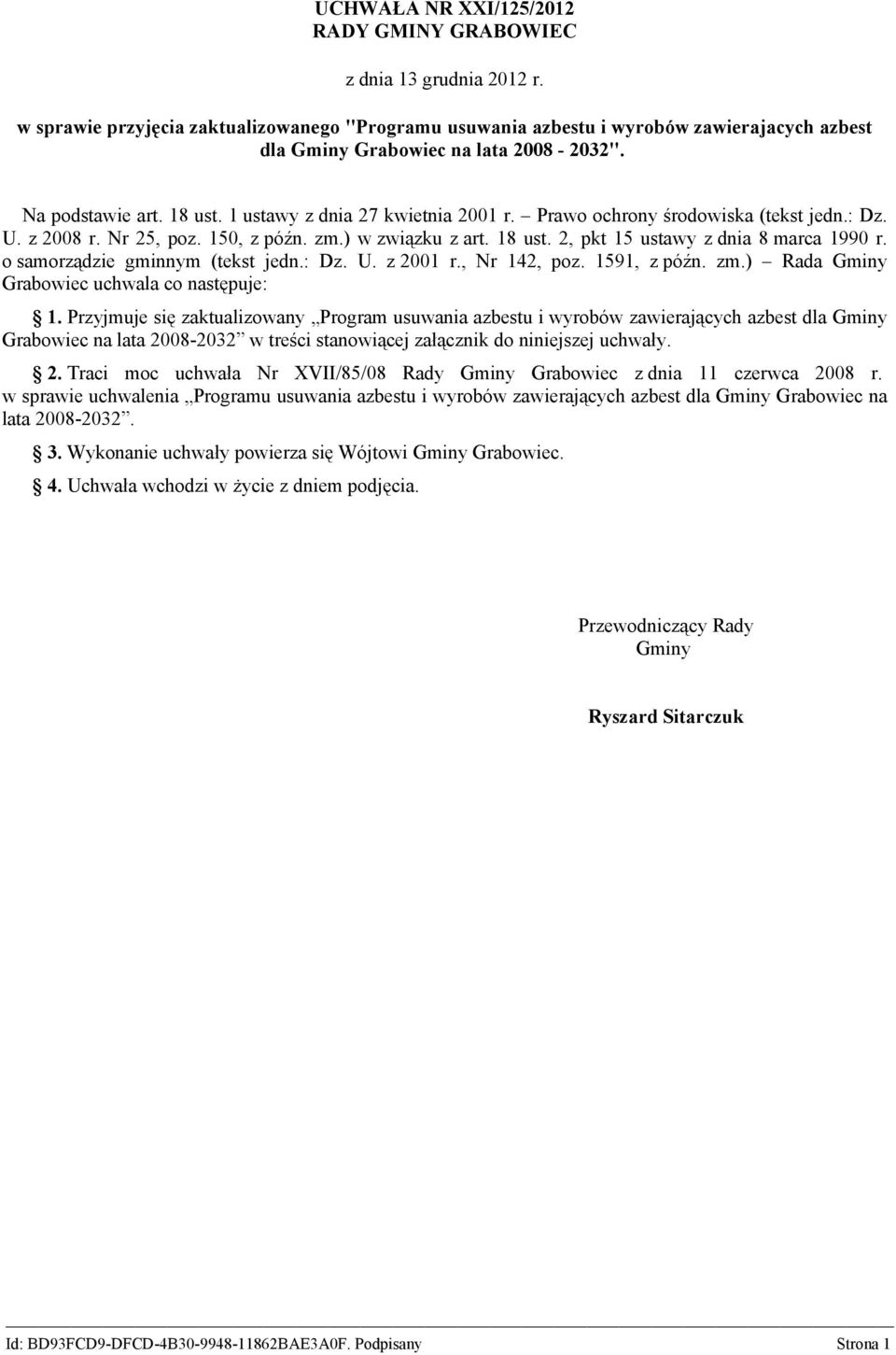 Prawo ochrony środowiska (tekst jedn.: Dz. U. z 2008 r. Nr 25, poz. 150, z późn. zm.) w związku z art. 18 ust. 2, pkt 15 ustawy z dnia 8 marca 1990 r. o samorządzie gminnym (tekst jedn.: Dz. U. z 2001 r.