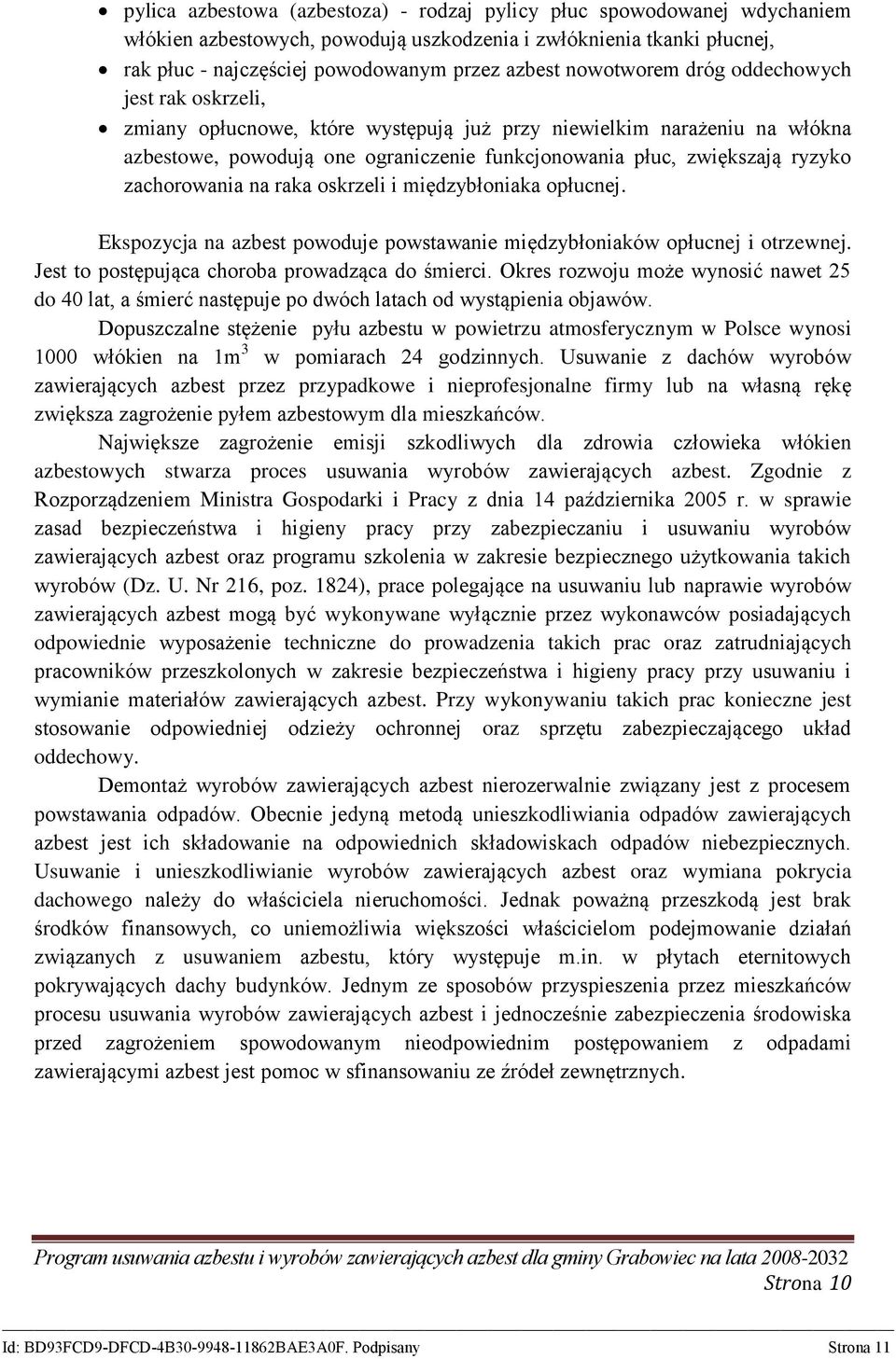 zachorowania na raka oskrzeli i międzybłoniaka opłucnej. Ekspozycja na azbest powoduje powstawanie międzybłoniaków opłucnej i otrzewnej. Jest to postępująca choroba prowadząca do śmierci.