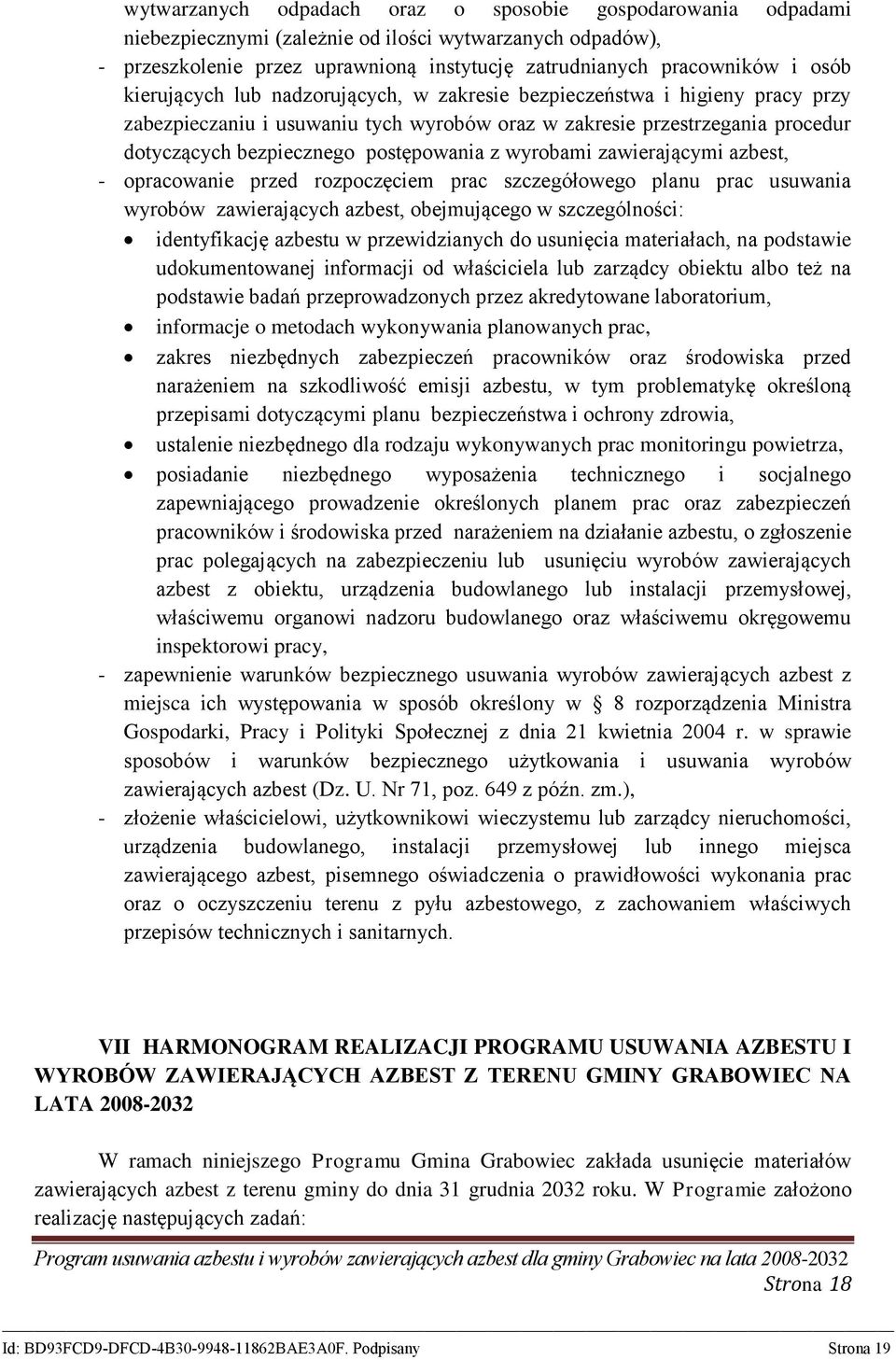 wyrobami zawierającymi azbest, - opracowanie przed rozpoczęciem prac szczegółowego planu prac usuwania wyrobów zawierających azbest, obejmującego w szczególności: identyfikację azbestu w