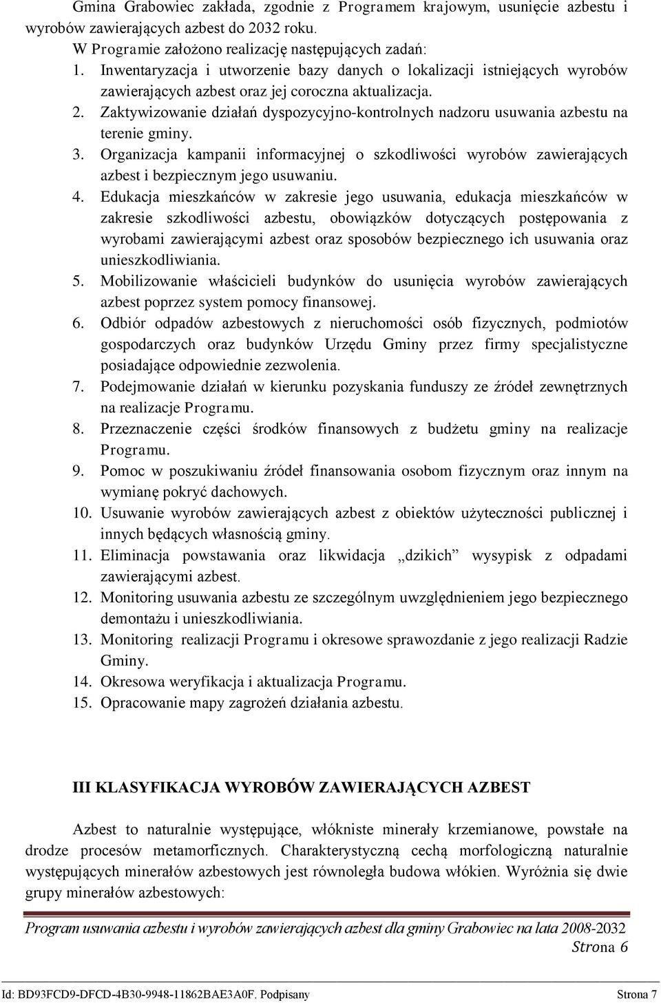 Zaktywizowanie działań dyspozycyjno-kontrolnych nadzoru usuwania azbestu na terenie gminy. 3.
