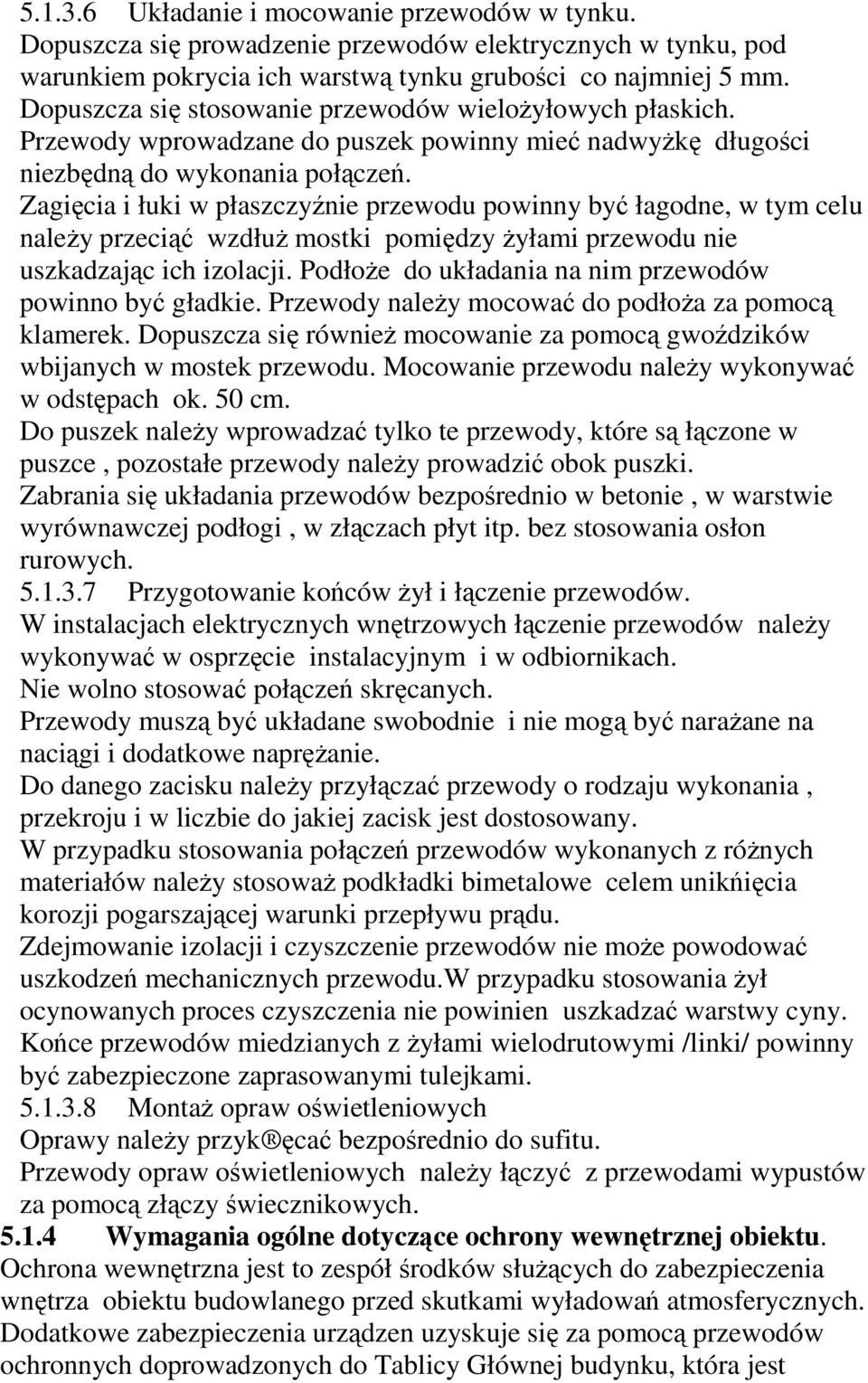 Zagięcia i łuki w płaszczyźnie przewodu powinny być łagodne, w tym celu naleŝy przeciąć wzdłuŝ mostki pomiędzy Ŝyłami przewodu nie uszkadzając ich izolacji.