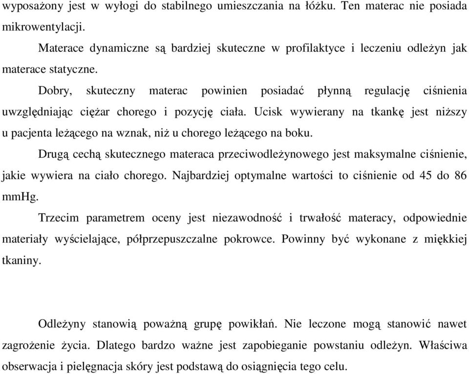 Dobry, skuteczny materac powinien posiadać płynną regulację ciśnienia uwzględniając cięŝar chorego i pozycję ciała.