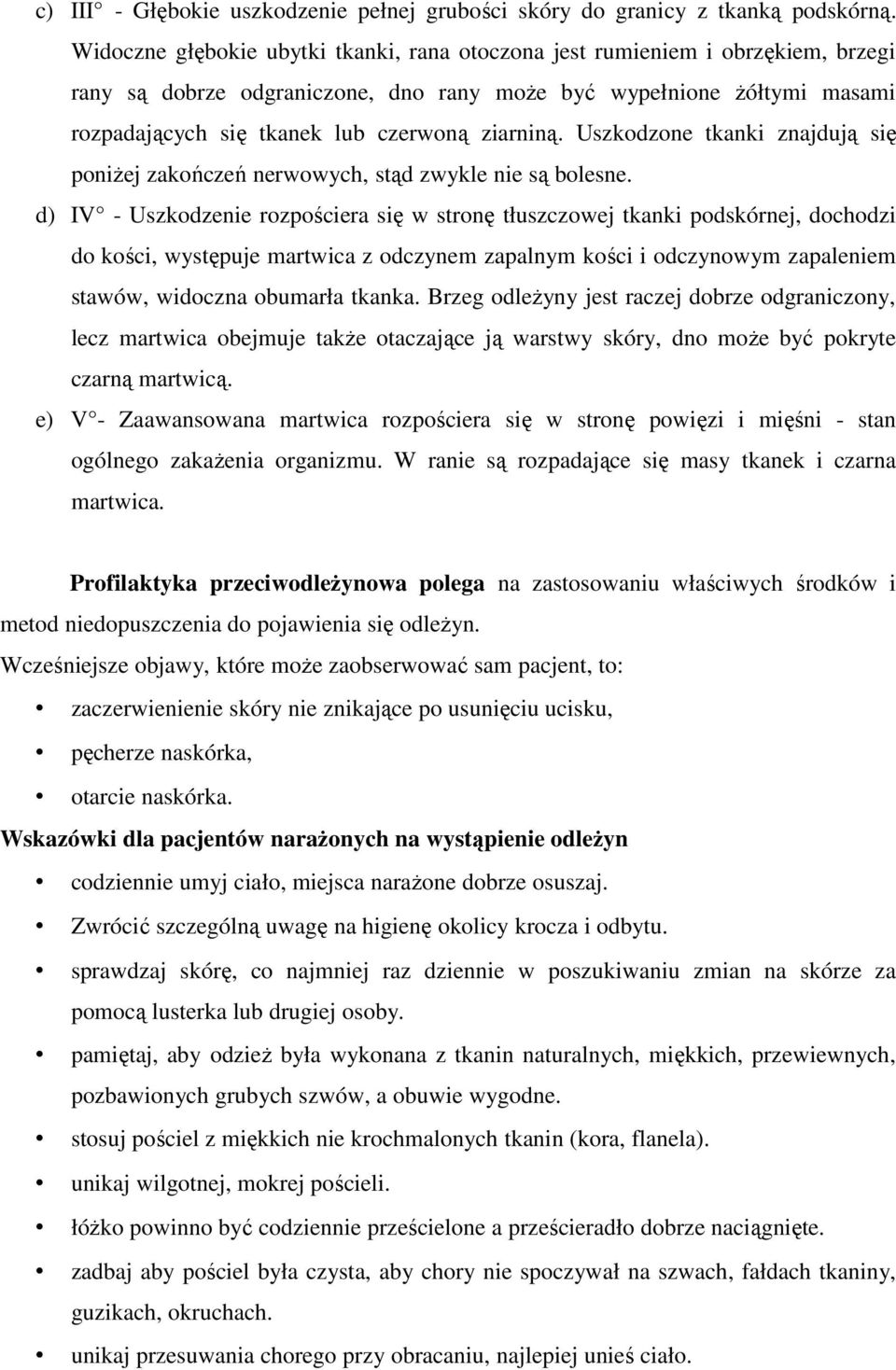 ziarniną. Uszkodzone tkanki znajdują się poniŝej zakończeń nerwowych, stąd zwykle nie są bolesne.