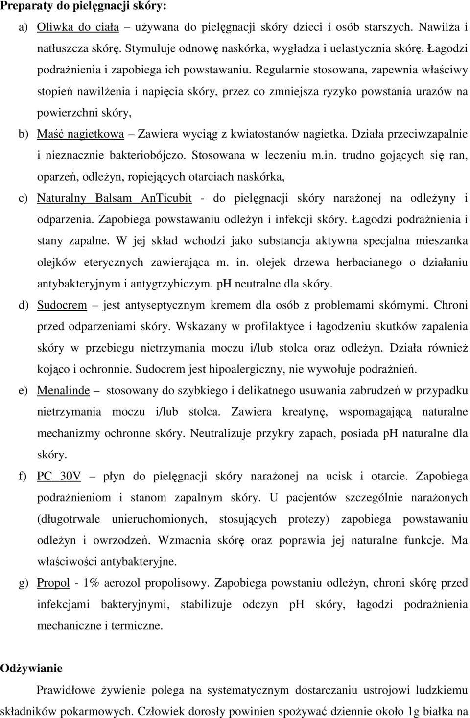 Regularnie stosowana, zapewnia właściwy stopień nawilŝenia i napięcia skóry, przez co zmniejsza ryzyko powstania urazów na powierzchni skóry, b) Maść nagietkowa Zawiera wyciąg z kwiatostanów nagietka.