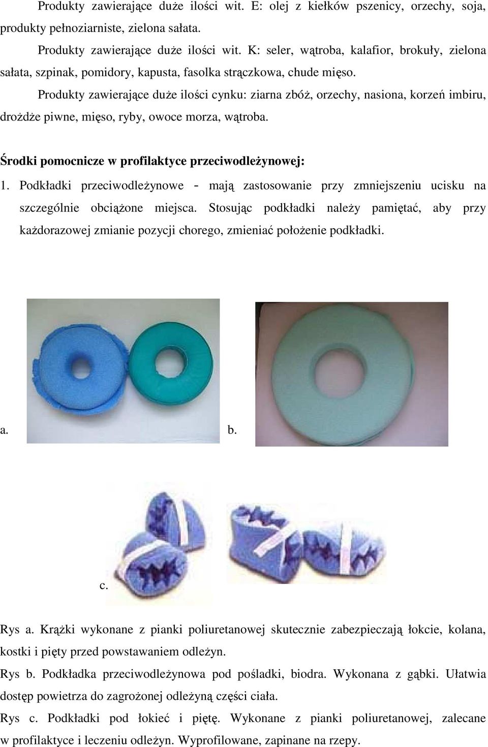 Produkty zawierające duŝe ilości cynku: ziarna zbóŝ, orzechy, nasiona, korzeń imbiru, droŝdŝe piwne, mięso, ryby, owoce morza, wątroba. Środki pomocnicze w profilaktyce przeciwodleŝynowej: 1.