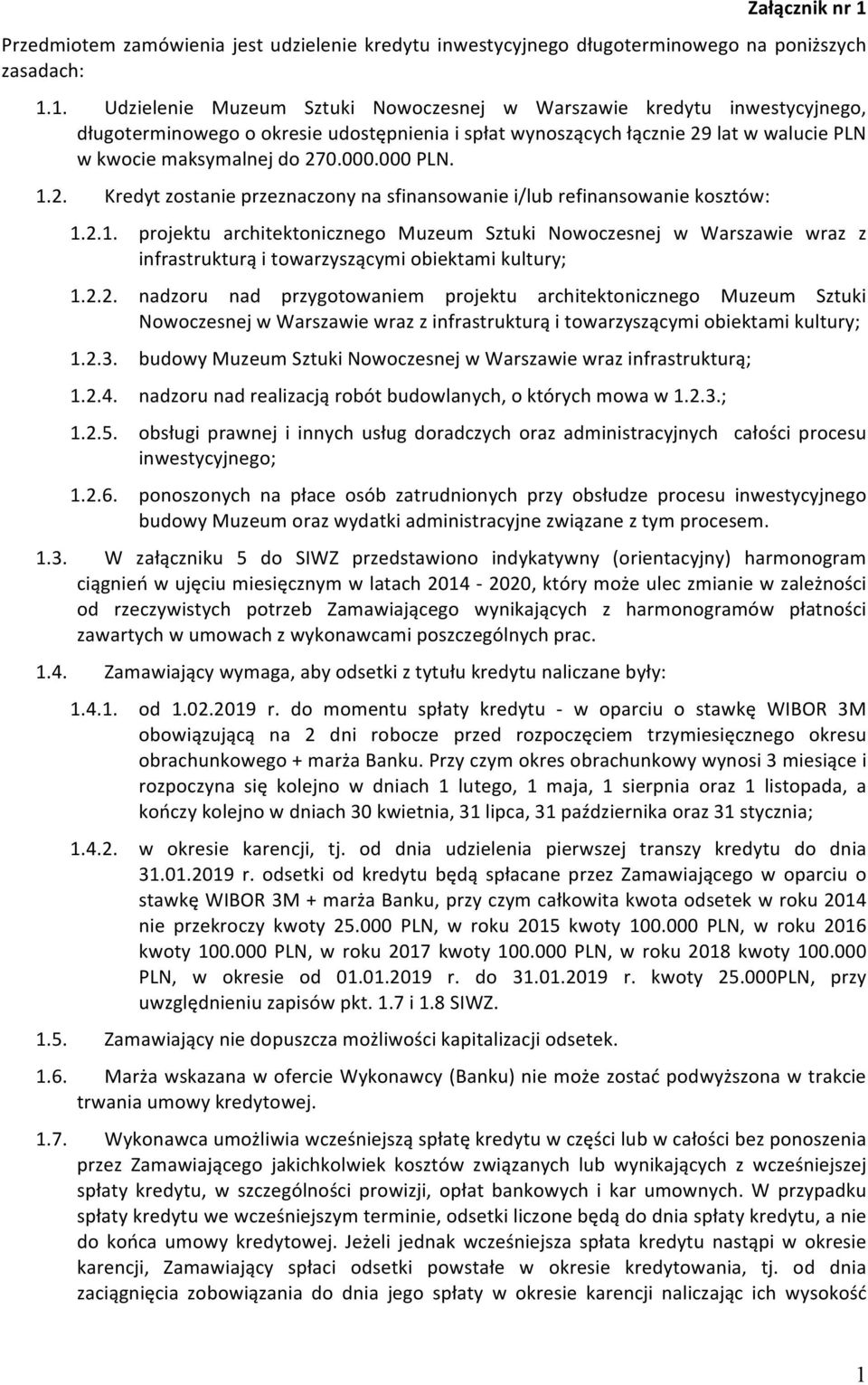 1. Udzielenie Muzeum Sztuki Nowoczesnej w Warszawie kredytu inwestycyjnego, długoterminowego o okresie udostępnienia i spłat wynoszących łącznie 29 lat w walucie PLN w kwocie maksymalnej do 270.000.