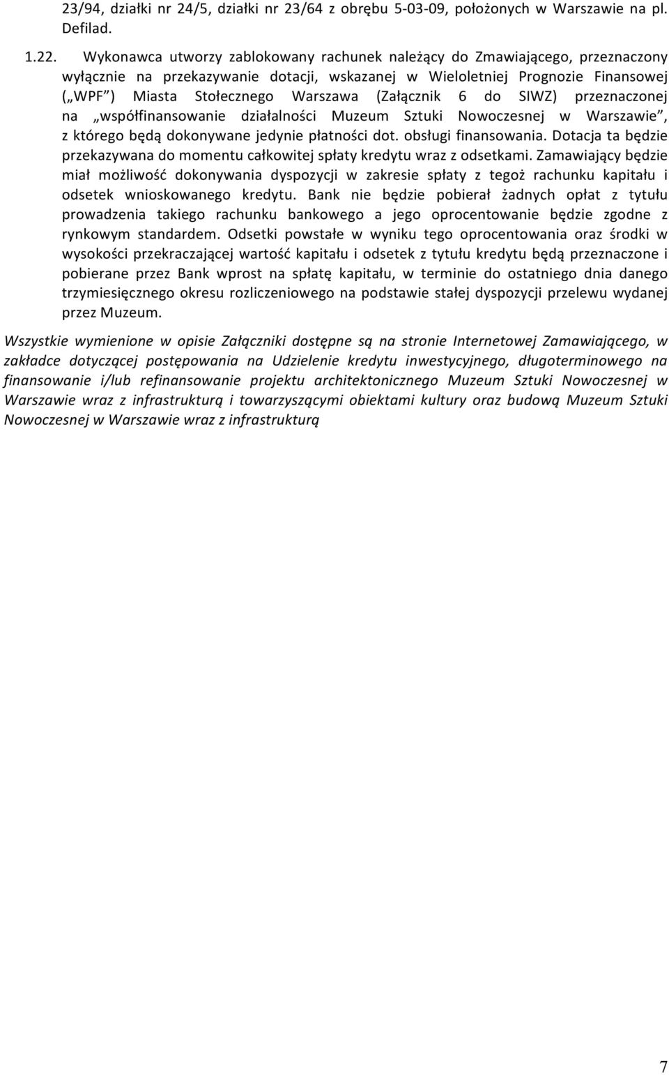 (Załącznik 6 do SIWZ) przeznaczonej na współfinansowanie działalności Muzeum Sztuki Nowoczesnej w Warszawie, z którego będą dokonywane jedynie płatności dot. obsługi finansowania.