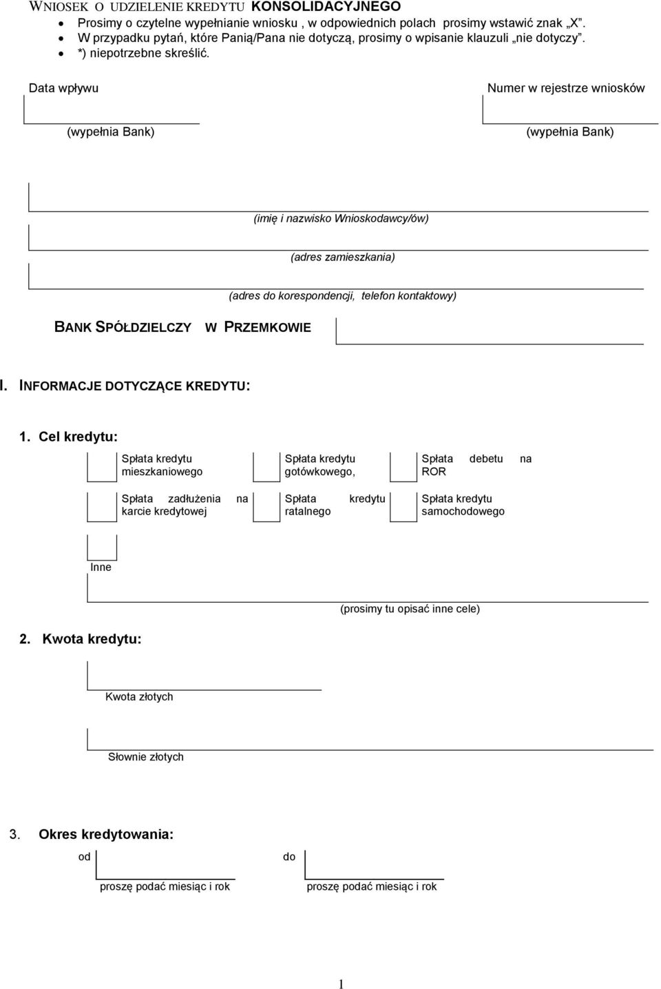 Data wpływu Numer w rejestrze wniosków (wypełnia Bank) (wypełnia Bank) (imię i nazwisko Wnioskodawcy/ów) (adres zamieszkania) (adres do korespondencji, telefon kontaktowy) BANK SPÓŁDZIELCZY W