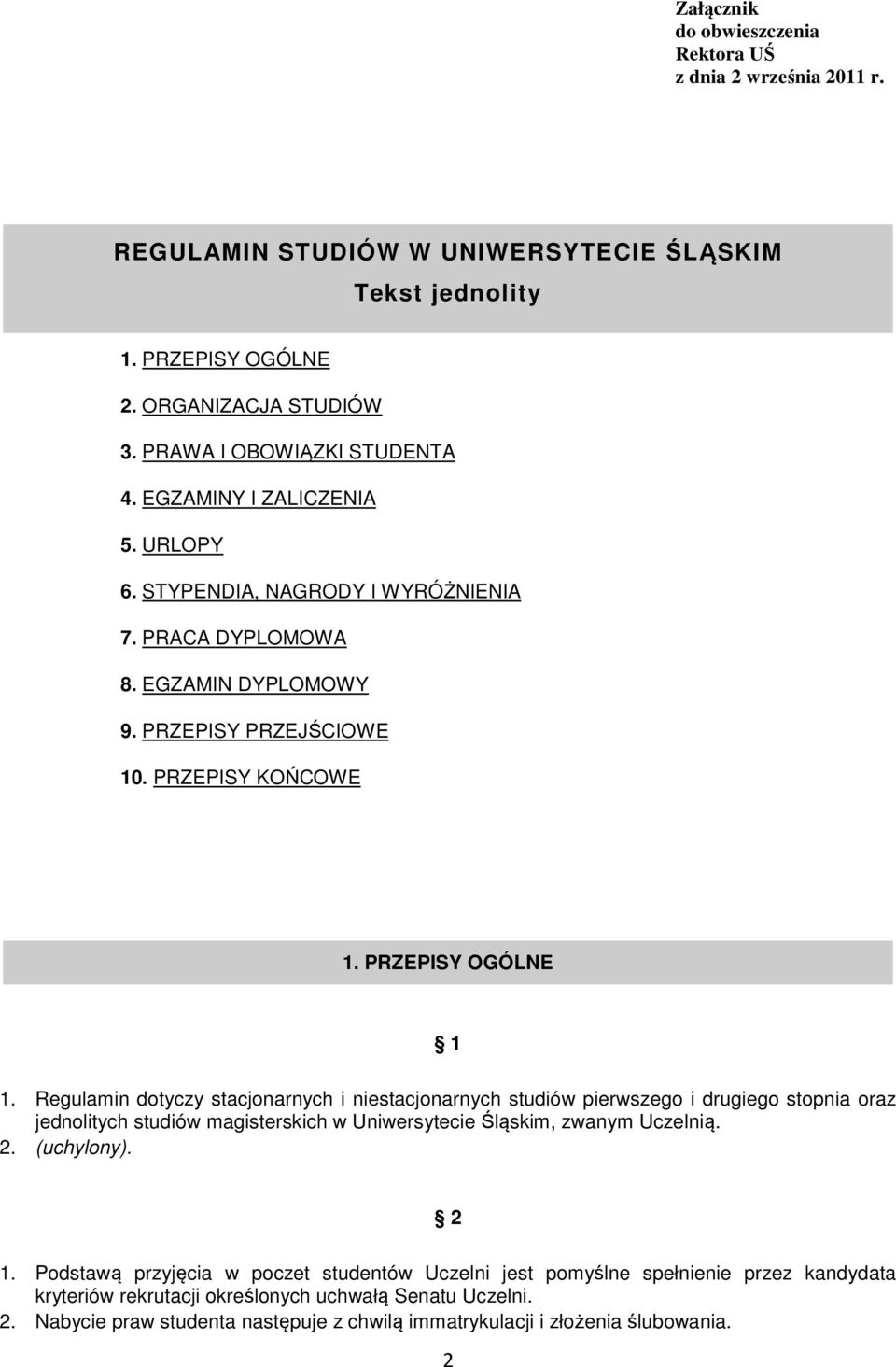 Regulamin dotyczy stacjonarnych i niestacjonarnych studiów pierwszego i drugiego stopnia oraz jednolitych studiów magisterskich w Uniwersytecie Śląskim, zwanym Uczelnią. 2. (uchylony). 2 1.