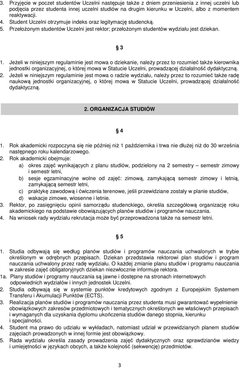 Jeżeli w niniejszym regulaminie jest mowa o dziekanie, należy przez to rozumieć także kierownika jednostki organizacyjnej, o której mowa w Statucie Uczelni, prowadzącej działalność dydaktyczną. 2.