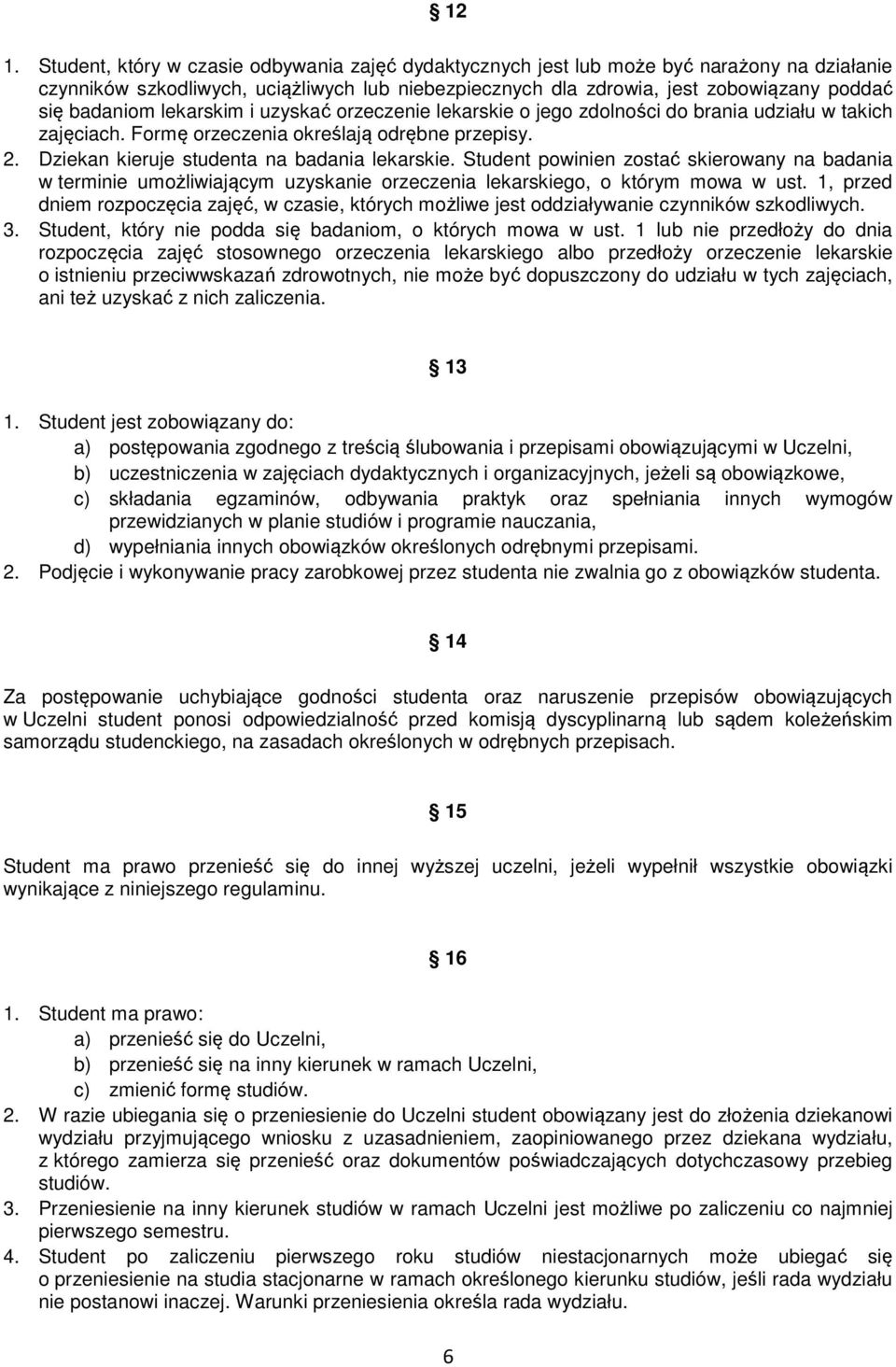 Student powinien zostać skierowany na badania w terminie umożliwiającym uzyskanie orzeczenia lekarskiego, o którym mowa w ust.