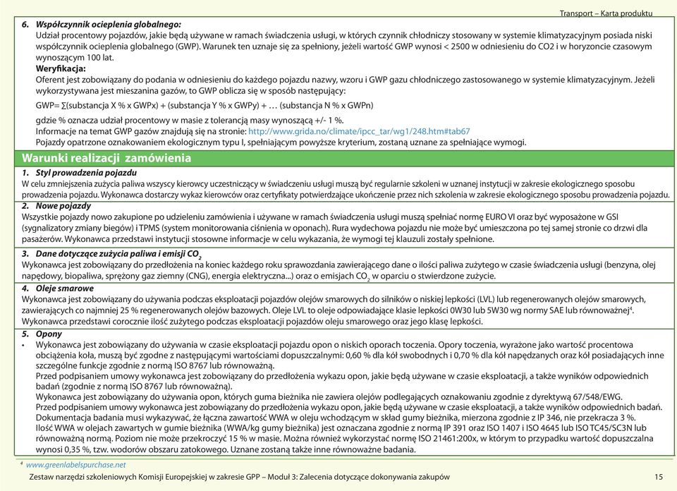 Oferent jest zobowiązany do podania w odniesieniu do każdego pojazdu nazwy, wzoru i GWP gazu chłodniczego zastosowanego w systemie klimatyzacyjnym.