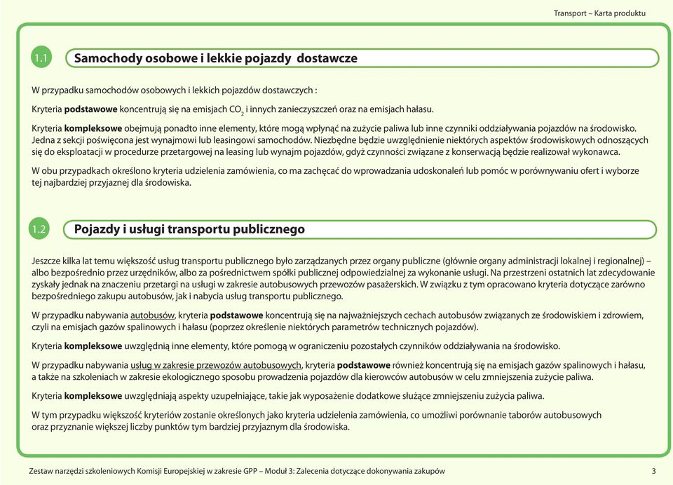 emisjach hałasu. Kryteria kompleksowe obejmują ponadto inne elementy, które mogą wpłynąć na zużycie paliwa lub inne czynniki oddziaływania pojazdów na środowisko.