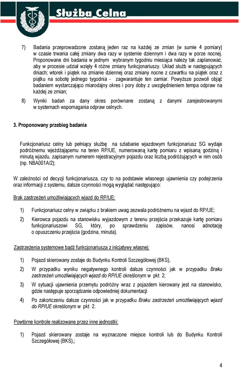 Układ służb w następujących dniach; wtorek i piątek na zmianie dziennej oraz zmiany nocne z czwartku na piątek oraz z piątku na sobotę jednego tygodnia - zagwarantuje ten zamiar.