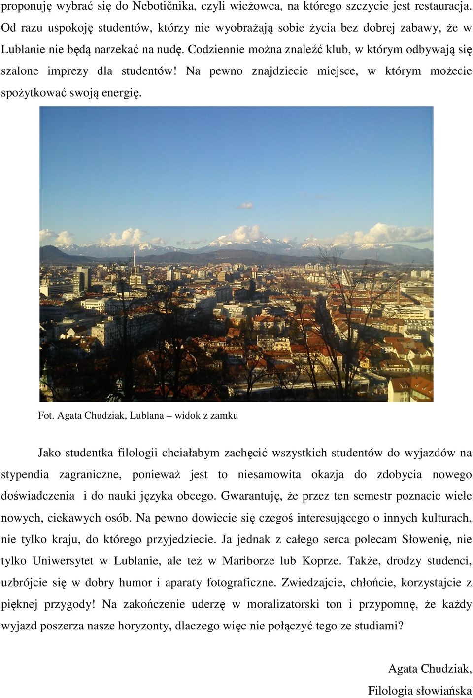 Codziennie można znaleźć klub, w którym odbywają się szalone imprezy dla studentów! Na pewno znajdziecie miejsce, w którym możecie spożytkować swoją energię. Fot.