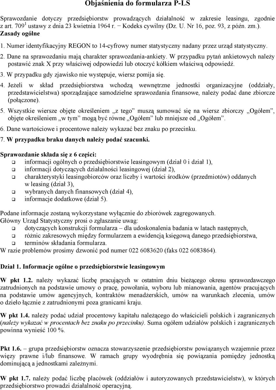 Dane na sprawozdaniu mają charakter sprawozdania-ankiety. W przypadku pytań ankietowych należy postawić znak X przy właściwej odpowiedzi lub otoczyć kółkiem właściwą odpowiedź. 3.