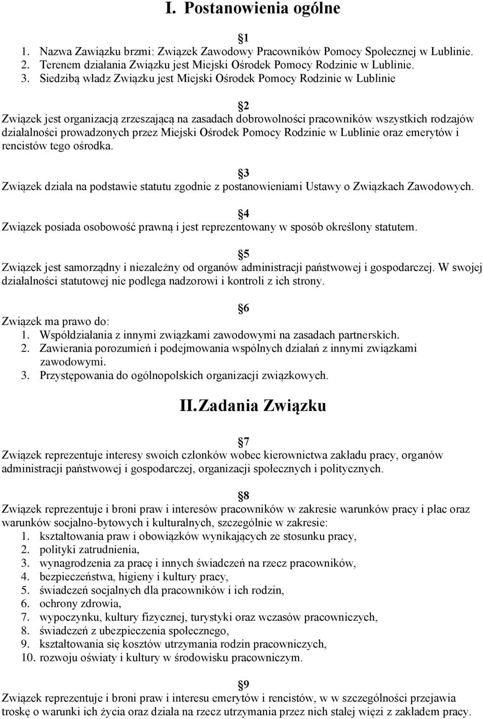 Miejski Ośrodek Pomocy Rodzinie w Lublinie oraz emerytów i rencistów tego ośrodka. 3 Związek działa na podstawie statutu zgodnie z postanowieniami Ustawy o Związkach Zawodowych.